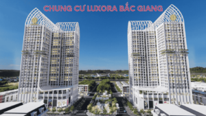 chung cư luxora bắc giang